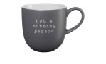 Ein grauer Henkelbecher Hey! 350 ml Kaffeebecher mit "not a morning person" in weißen Kleinbuchstaben.
