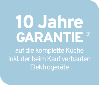 10 Jahre Garantie auf die komplette Küche inkl. der beim Kauf verbauten Elektrogeräte (ab einem Kaufwert von 10.000,- €)
