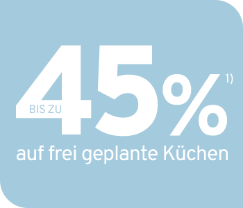 Bis zu 45 % auf frei geplante Küchen